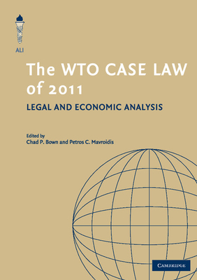 The WTO Case Law of 2011 - Bown, Chad P. (Editor), and Mavroidis, Petros C. (Editor)