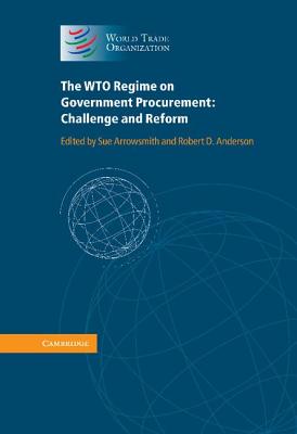 The WTO Regime on Government Procurement: Challenge and Reform - Arrowsmith, Sue (Editor), and Anderson, Robert D. (Editor)