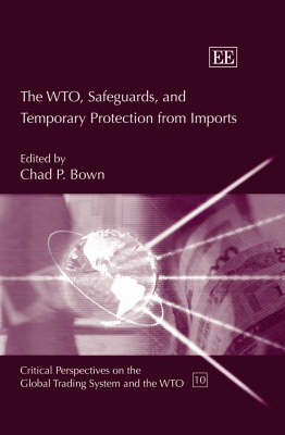 The WTO, Safeguards, and Temporary Protection from Imports - Brown, Chad P. (Editor)