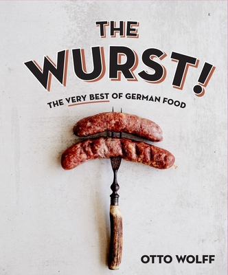 The Wurst!: The Very Best of German Food - Wolff, Otto