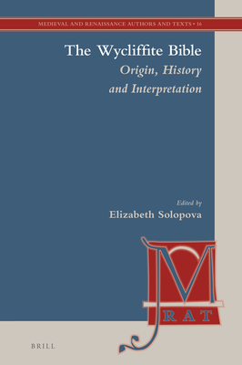 The Wycliffite Bible: Origin, History and Interpretation - Solopova, Elizabeth