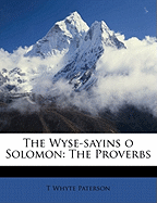 The Wyse-Sayins O Solomon: The Proverbs