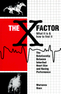 The X Factor What It is & How to Find It: The Relationship Between Inherited Heart Size and Racing Performance - Haun, Marianna