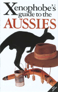 The Xenophobe's Guide to the Aussies - Hunt, Ken, and Taylor, Mike