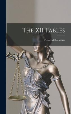 The XII Tables - Goodwin, Frederick