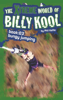 The Xtreme World of Billy Kool Book 3: Bungy Jumping - Kettle, Phil