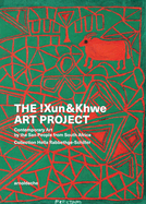 The !Xun & Khwe Art Project: Contemporary Art by the San People from South Africa. Collection Hella Rabbethge-Schiller