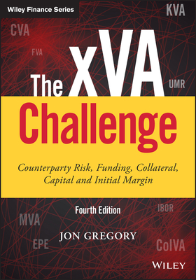 The xVA Challenge: Counterparty Risk, Funding, Collateral, Capital and Initial Margin - Gregory, Jon