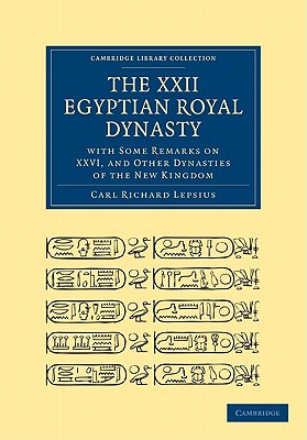 The XXII. Egyptian Royal Dynasty, with Some Remarks on XXVI, and Other Dynasties of the New Kingdom - Lepsius, Carl Richard, and Bell, William (Translated by)