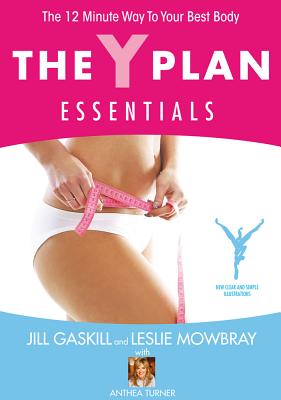 The Y Plan Essentials: The 12 Minute Way to Your Best Body - Gaskill, Jill, and Mowbray, Leslie, and Turner, Anthea