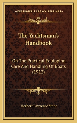 The Yachtsman's Handbook: On the Practical Equipping, Care and Handling of Boats (1912) - Stone, Herbert Lawrence