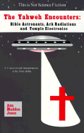 The Yahweh Encounters: Bible Astronauts, Ark Radiations and Temple Electronics
