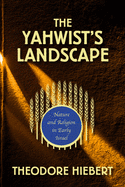 The Yahwist's Landscape: Nature and Religion in Early Israel