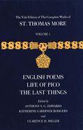The Yale Edition of The Complete Works of St. Thomas More: Volume 1, English Poems, Life of Pico, The Last Things