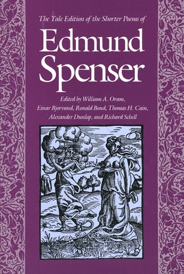 The Yale Edition of the Shorter Poems of Edmund Spenser - Spenser, Edmund, and Oram, William (Editor), and Bjorvand, Einar (Editor)