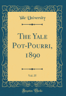 The Yale Pot-Pourri, 1890, Vol. 25 (Classic Reprint)