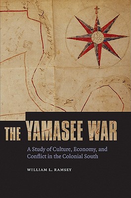 The Yamasee War: A Study of Culture, Economy, and Conflict in the Colonial South - Ramsey, William L