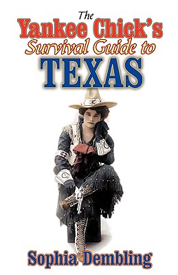 The Yankee Chick's Survival Guide to Texas - Dembling, Sophia