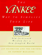 The Yankee Way to Simplify Your Life: Old-Fashioned Wisdom for a New-Fangled World - Yankee Magazine, and Heinrichs, Jay