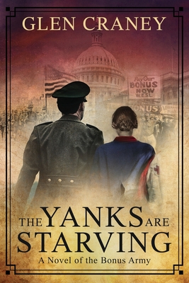 The Yanks are Starving: A Novel of the Bonus Army - Craney, Glen
