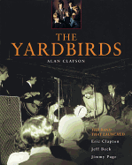 The Yardbirds: The Band That Launched Eric Clapton, Jeff Beck, Jimmy Page