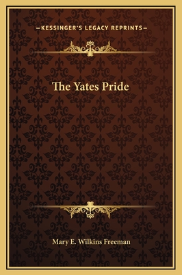 The Yates Pride - Freeman, Mary E Wilkins