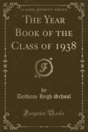 The Year Book of the Class of 1938 (Classic Reprint)