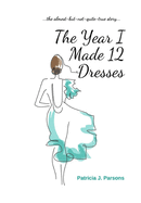 The Year I Made 12 Dresses: The Almost-But-Not-Quite-True Story