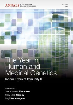 The Year in Human and Medical Genetics: Inborn Errors of Immunity II, Volume 1242 - Casanova, Jean-Laurent (Editor), and Conley, Mary Ellen (Editor), and Notarangelo, Luigi (Editor)