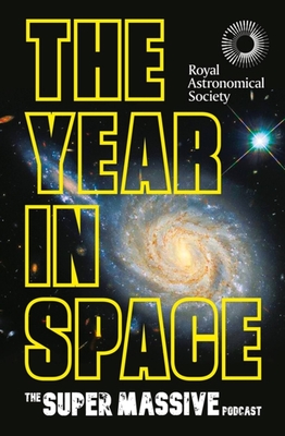 The Year in Space: From the makers of the number-one space podcast, in conjunction with the Royal Astronomical Society - The Supermassive Podcast (Izzie Clarke, Dr Becky Smethurst, Richard Hollingham and Robert Massey)