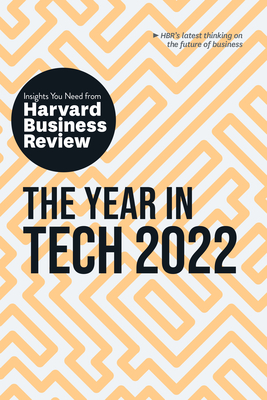 The Year in Tech 2022: The Insights You Need from Harvard Business Review: The Insights You Need from Harvard Business Review - Review, Harvard Business, and Downes, Larry, and Meister, Jeanne C