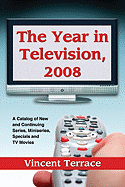 The Year in Television, 2008: A Catalog of New and Continuing Series, Miniseries, Specials and TV Movies
