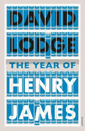 The Year of Henry James: The Story of a Novel: with Other Essays on the Genesis, Composition and Reception of Literary Fiction