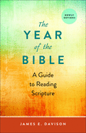 The Year of the Bible: A Guide to Reading Scripture, Newly Revised