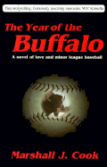 The Year of the Buffalo: A Novel of Love and Minor League Baseball - Cook, Marshall, and Savage, Michael P (Photographer)