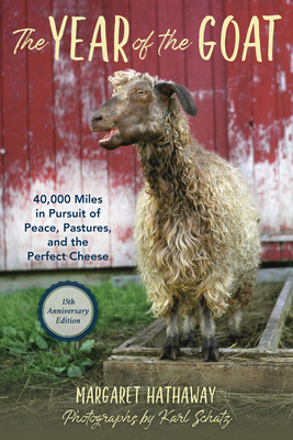 The Year of the Goat: 40,000 Miles in Pursuit of Peace, Pastures, and the Perfect Cheese - Hathaway, Margaret