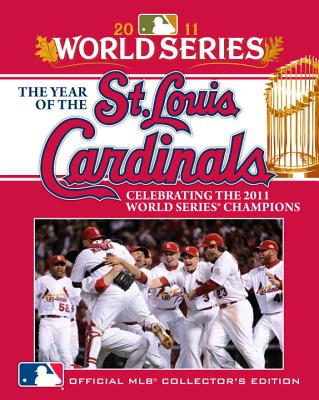 The Year of the St. Louis Cardinals: Celebrating the 2011 World Series Champions - Major League Baseball