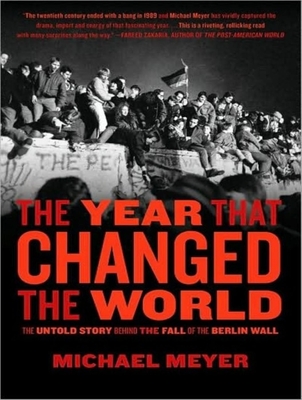 The Year That Changed the World: The Untold Story Behind the Fall of the Berlin Wall - Meyer, Michael, and Sala (Narrator)