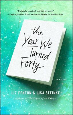 The Year We Turned Forty - Fenton, Liz, and Steinke, Lisa