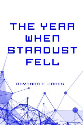 The Year When Stardust Fell - Jones, Raymond F