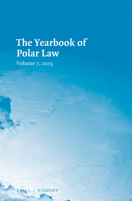 The Yearbook of Polar Law Volume 7, 2015 - Alfredsson, Gudmundur (Editor), and Koivurova, Timo (Editor)
