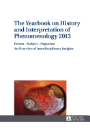 The Yearbook on History and Interpretation of Phenomenology 2013: Person - Subject - Organism- An Overview of Interdisciplinary Insights