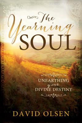 The Yearning Soul: Unearthing Your Devine Destiny - Olsen, David