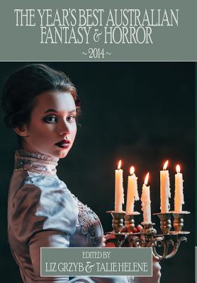 The Year's Best Australian Fantasy and Horror 2014 - Grzyb, Liz (Editor), and Helene, Talie (Editor)