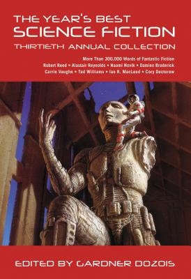 The Year's Best Science Fiction: Thirtieth Annual Collection - Dozois, Gardner (Editor)