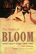 The Years of Bloom: James Joyce in Trieste 1904-1920