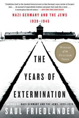 The Years of Extermination: Nazi Germany and the Jews, 1939-1945 - Friedlander, Saul