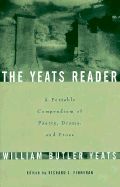 The Yeats Reader: A Portable Compendium of Poetry, Drama, and Prose