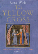 The Yellow Cross: The Story of the Last Cathars, 1290-1329