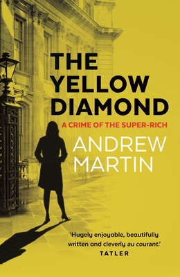 The Yellow Diamond: A Crime of the Super-Rich - Martin, Andrew